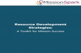 Resource Development Strategies - Mission Spark · Fundraising Fundamentals Resource Development Toolkit 6 Part One: Fundraising Fundamentals Successful fundraising benefits the entire