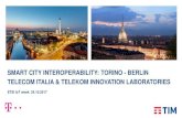 SMART CITY INTEROPERABILITY: TORINO - BERLIN TELECOM ... · TELECOM ITALIA & TELEKOM INNOVATION LABORATORIES ETSI IoT week: 24.10.2017 ROBERTE GAVAZZI (TIM) – JOACHIM SCHONOWSKI