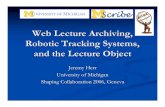Web Lecture Archiving, Robotic Tracking Systems, and the ...atlascollab.umich.edu/docs/ShapingCollab2006_WLAP20061212.pdf · 12/12/2006  · 1 engineer (tracking research and development,