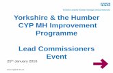 Yorkshire & the Humber CYP MH Improvement Programme Lead ...€¦ · Regional Presentation – Best Care Now (CTRs) and Future Planning Clare Swithenbank Christine Brown 10:30 Refreshments