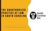 THE UNAUTHORIZED PRACTICE OF LAW IN SOUTH CAROLINA · licensed to practice law in this State or in another state or jurisdiction in the United States and not disbarred or suspended