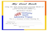 My Goal Book - wiegersc.files.wordpress.com · My Goal Book . Using the Self-Determined Learning Model of Instruction and Support . Based on: Agran, Blanchard, & Wehmeyer, 2000 Worksheet