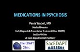 Paula Wadell, MD...MEDICATIONS IN PSYCHOSIS Paula Wadell, MD Medical Director Early Diagnosis & PreventaAve Treatment Clinic (EDAPT) SacEDAPT Clinic UC Davis Department of Psychiatry