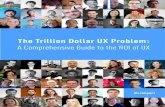 The Trillion Dollar UX Problem...world’s leading UX experts to get their insights into the return on investment (ROI) of UX design. This report compiles these insights and other