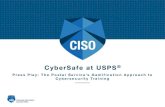 CyberSafe at USPS - CSRC · CyberSafe at USPS® Press Play: The Postal Service’s Gamification Approach to Cybersecurity Training strategies contained herein are NOT necessarily