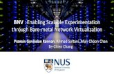 BNV : Enabling Scalable Experimentation through Bare-metal ... · BNV provides High-fidelity network experimentation/cloud platform. BNV can scale a network to support arbitrary topologies