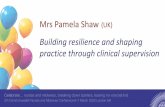 Mrs Pamela Shaw - Commonwealth Nurses · Mrs Pamela Shaw (UK) Building resilience and shaping practice through clinical supervision. Pamela Shaw: Practice Educator/Health Visitor/Queen’s