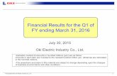 Financial Results for the Q1 of FY ending March 31, 2016 · Financial Results for the Q1 of FY ending March 31, 2016 July 30, 2015 Oki Electric Industry Co., Ltd. •Indication methodof