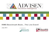 RIMS Benchmark Book…The Live Event! · 2013. 7. 19. · RIMS Benchmark Book…The Live Event! July 2013 Co-Produced by: Sponsored by: 2 About Advisen 2 Advisen Ltd. is a privately-owned,