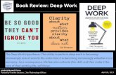 Book Review: Deep Work€¦ · Despite its advantages, Deep Work is not well suited for every position, particularly at the C-suite level where often the core activity is high level