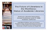 The Future of Librarians in the Workforce: Status of ... · 27/6/2008  · • Number of academic libraries and size of library staff • Future need for academic librarians • Trends