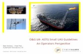 O&G UK- ASTG Small UAS Guidelines An Operators Perspec:ve · ¡ One Man band? ¡ Larger Operators – More Staﬀ - Knowledge sharing ¡ Logiscs Cyberhawk – RPAS CivOps – Brussels