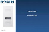 Robin IP video & audio intercoms - ProLine SIP Compact SIP · 2020. 4. 29. · Access Control and IP Telephony. Robin Telecom Development 2 . Contents Compact SIP ProLine SIP Features