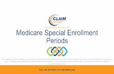 Medicare Special Enrollment Periods - CLAIM...3-Month period each year during which you can: •Switch MA Plans (MA-PD to MA, or MA to MA-PD) •Drop MA Plan and return to Original
