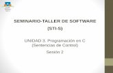 SEMINARIO-TALLER DE SOFTWARE (STI-S) · 2015. 5. 7. · Sentencias de control •Por defecto el código de un programa se ejecuta de forma secuencial. •Frecuentemente los programadores