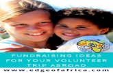 TRIP ABROAD FOR YOUR VOLUNTEER FUNDRAISING IDEASedgeofafrica.com/.../EDGE-of-AFRICA-Fundraising-Ideas-For-Volunteering.pdf · ideas to fundraise (such as cake sale, sponsored walks