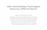 Older Adult Bullying: Psychological Abuse by a Different Name? · Bullying vs. Dementia (Bonifas & Frankel 2012a) •In a seniors’ congregate care setting, acting out behavior such