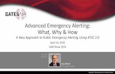 Advanced Emergency Alerting: What, Why & How...April 16, 2016 NAB Show 2016. Featuring. GatesAir’s. Jay Adrick. Technology Advisor. ... – Primary text alert message displayed as
