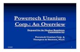 Powertech Uranium Corp.: An OverviewPowertech Uranium Corp. (Powertech) is a Uranium E & P Company Created to Develop Cost-Effective Uranium Properties While Minimizing Lead Time to