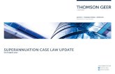 SUPERANNUATION CASE LAW UPDATE - Thomson Geer · v ANZ Staff Superannuation (Australia) Pty Ltd [2017] VCC 566 In remitting a claim by a member of a superannuation fund for a total