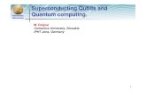 Superconducting Qubits and Quantum computing. · 2010. 10. 19. · Comenius University 15 Quantum computer ψ=a 0 +b1 c x N x N ∑ x − = = 2 1 0 ψ Paul Benioff: Miniaturization