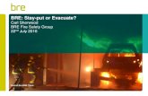 BRE: Stay-put of Evacuate? · BRE Fire Safety Group 22nd July 2016. Introduction –New buildings: Building Regulations 2010 –Existing buildings: Regulatory Reform (Fire Safety)