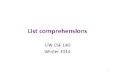 UW CSE 140 Winter 2014 - University of Washington...List comprehensions UW CSE 140 Winter 2014 1 Ways to express a list 1. Explicitly write the whole thing: squares = [0, 1, 4, 9,