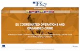 EU COORDINATED OPERATIONS AND ORGANISEDCRIME...Bosnia-Herzegovina, Iceland, Norway, Russia, Turkey NorthAfrica-Middle East Morocco, Jordan Participants –21 Private Partners CIVC