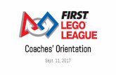 Coaches’ Orientation · 9/11/2017  · ˃ 5 for presentation ˃ 10 for questions PROJECT JUDGING ━LEGO EV3 kit ━Simple wiring - no prior experience needed ... ━Visit an earlier