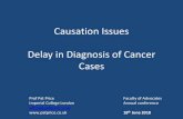 Causation Issues Delay in Diagnosis of Cancer Cases...Causation Issues Delay in Diagnosis of Cancer Cases Prof Pat Price Imperial College London office@patprice.co.uk th Faculty of