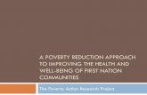 A Poverty Reduction Approach to Improving the Health and ... · A POVERTY REDUCTION APPROACH TO IMPROVING THE HEALTH AND WELL-BEING OF FIRST NATION COMMUNITIES The Poverty Action