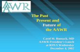 The Past Present and Future of the AAWR · in Radiology “Women in Radiology” ... – Presentation skills – Publication skills – Teaching skills Conflict resolution – Financial
