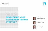 DEVELOPING YOUR RETIREMENT INCOME STRATEGY€¦ · Deferred payout annuity (longevity insurance) Similar to the above, plus… Significantly lower upfront cost Focuses on longevity