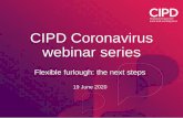 CIPD Coronavirus webinar series · £2,500 cap but employers have to start paying National Insurance and pension contributions September Government pays £70% of furloughed staff’s
