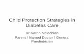 Child Protection Strategies in Diabetes Care · Diabetes Care Dr Karen Mclachlan Parent / Named Doctor / General Paediatrician . A Recent Case . Definition – Child Abuse •A child