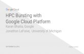 Google Cloud Platform HPC Bursting with · 11/7/2017  · Karan Bhatia, Google Jonathon LeFaive, University of Michigan Proprietary + Confidential SEPTEMBER 28, 2016. Cloud Deployment