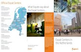 Official Expat Centers What Expats say about the Expat Centers...are ready to help you with any questions you might have about settling into the Netherlands. Multiple services International
