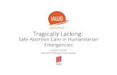 Safe Abortion Care in Humanitarian Emergencies · 2017. 1. 20. · • Safe abortion care is an evidence-based intervention that prevents maternal mortality and morbidity. • Access