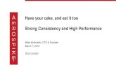 Have your cake, and eat it too Strong Consistency and High ... · Aerospike Features Hybrid Memory Architecture Indexes in DRAM and data in Flash provide storage guarantees, and uniquely