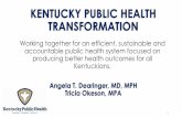 KENTUCKY PUBLIC HEALTH TRANSFORMATION...Goals for Public Health Transformation •Relieve the fiscal instability of the current system •Introduce a simplified and focused PH model