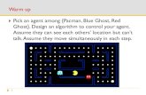 Warm up Pick an agent among {Pacman, Blue Ghost, Red …./15281-f19/lectures/15281_Fa19_Lecture_26_MARL.pdfSimplified version for this games with only one state Initialize 𝑎1,𝑎2