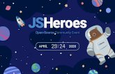 APRIL 23 24 2020 - JSHeroes · improving the skills in our local environment, and keep our community in sync with the latest advancements in the JavaScript ecosystem. Our Mission