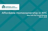 Affordable Homeownership in NYC · Affordable Homeownership in NYC New York City Council Briefing May 8, 2018. Section Title or End Slide. Who We Are At the Center for NYC ... Home