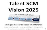 Talent SCM Vision 2025 - Michigan Career Education Conference€¦ · Talent SCM Vision 2025 Michigan Career Education Conference Amway Grand Plaza Hotel –Grand Rapids, Michigan