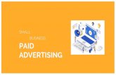 SMALL BUSINESS PAID ADVERTISING€¦ · ADVERTISING BUSINESS. OUR AGENDA WHAT IS PAID ADVERTISING GOOGLE SEARCH GOOGLE DISPLAY FACEBOOK ADS OTHER PLATFORMS REMARKETING ADS VIDEO ADS.