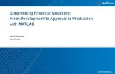 Streamlining Financial Modeling - MATLAB & Simulink · Streamlining Financial Modelling: From Development to Approval to Production with MATLAB David Sampson MathWorks. 2 Workflows