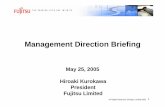 May 25, 2005 Hiroaki Kurokawa President Fujitsu Limited · 5/25/2005  · All Rights Reserved, ©Fujitsu Limited 2005 1 May 25, 2005 Management Direction Briefing Hiroaki Kurokawa