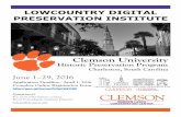 Clemson University · 2016. 3. 24. · Lowcountry Digital Preservation Institute Offers immersion in digital approaches to Historic Preservation and Architectural History. Program
