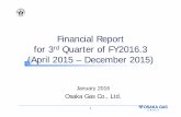 Financial Report for 3rd Quarter of FY2016 · 1 Financial Report for 3rd Quarter of FY2016.3 (April 2015 – December 2015) January 2016 Osaka Gas Co., Ltd.