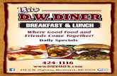 TheThe D.W. DINER · 2016. 1. 25. · Fresh Fruit Cup - 3.99 Cold Cereal or Oatmeal - 1.99 Real Maple Syrup - 2.69 Ham Steak - 4.69 Canadian Bacon - 3.49 Home Fries or Hash Browns